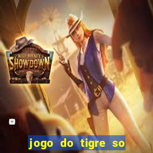 jogo do tigre so para brincar